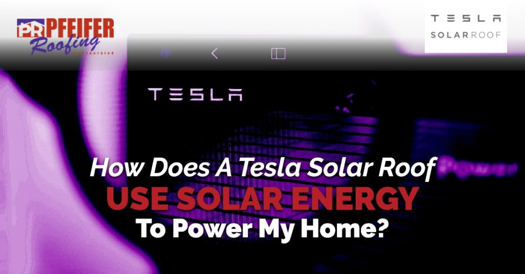 How Does A Tesla Solar Roof Use Solar Energy To Power My Home?